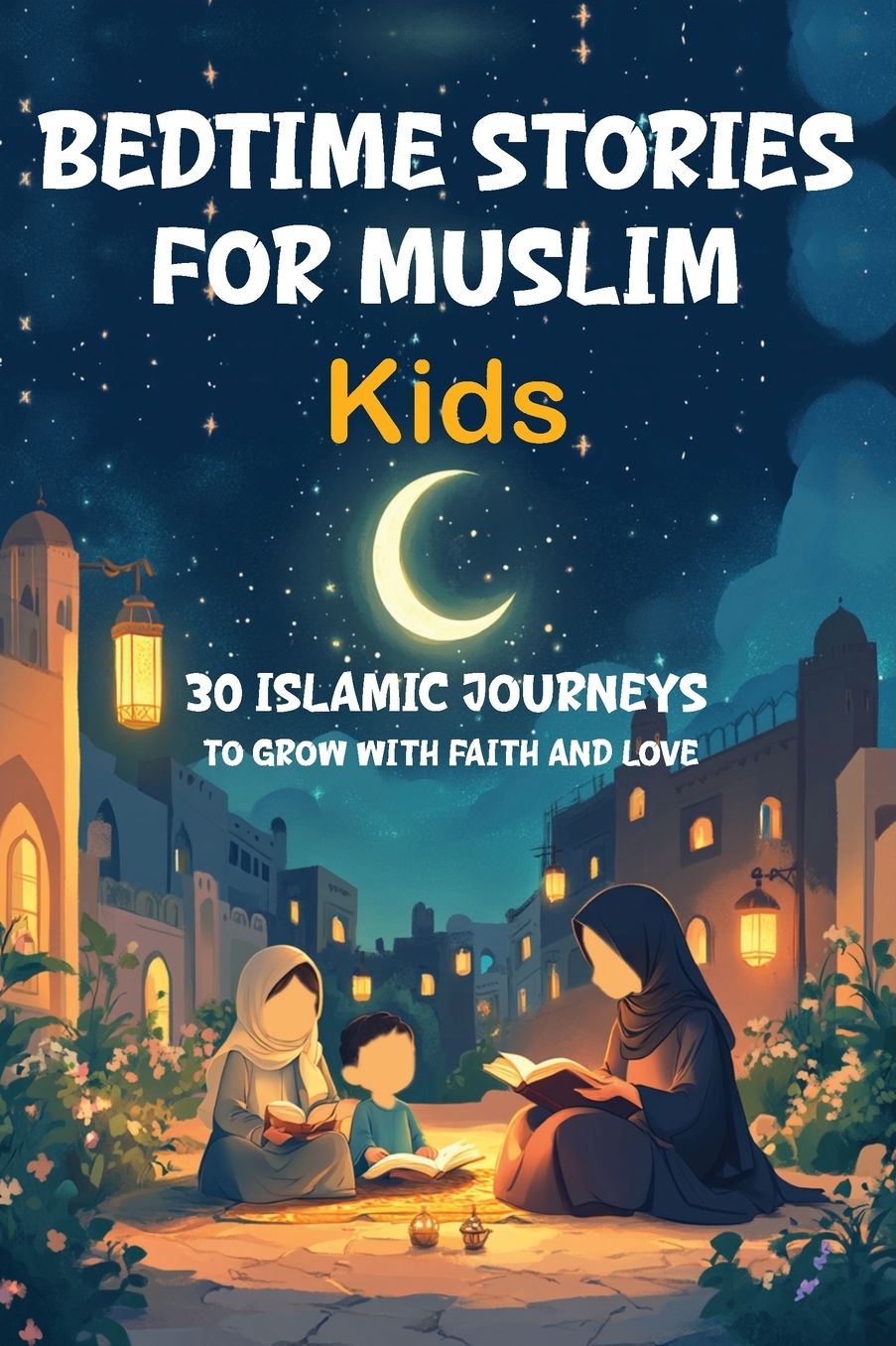 Bedtime Stories for Muslim Kids: 30 Islamic Journeys to Grow with Faith and Love Gift for Girls and Boys (Islamic Books for kids) With Quiz