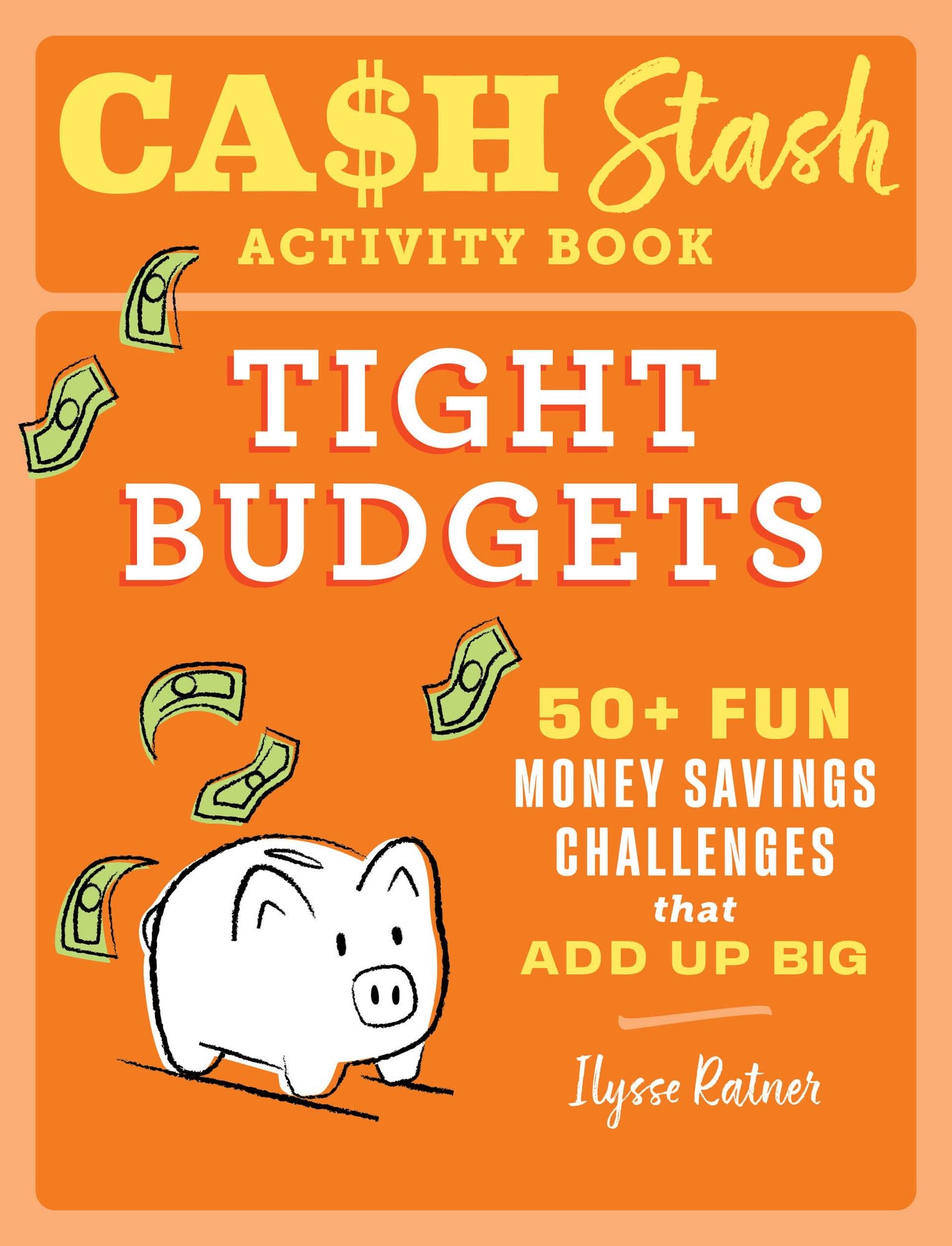 Cash Stash Activity Book: Tight Budgets: 50+ Fun Money Savings Challenges That Add Up Big
