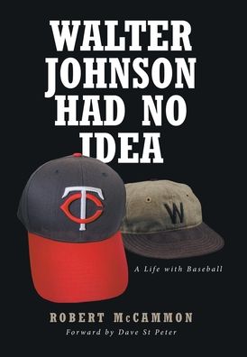 Walter Johnson Had No Idea: A Life with Baseball