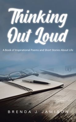 Thinking Out Loud: A Book of Inspirational Poems and Short Stories About Life
