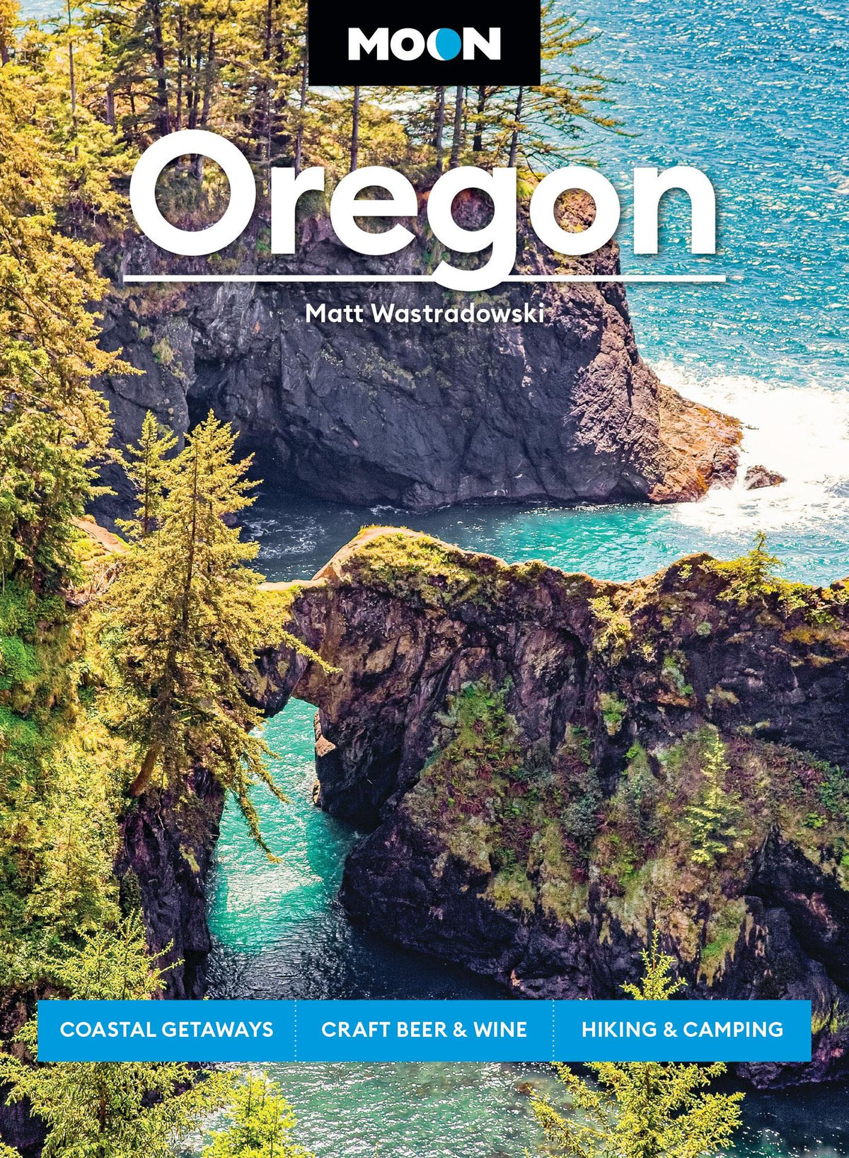 Moon Oregon: Coastal Getaways, Craft Beer & Wine, Hiking & Camping