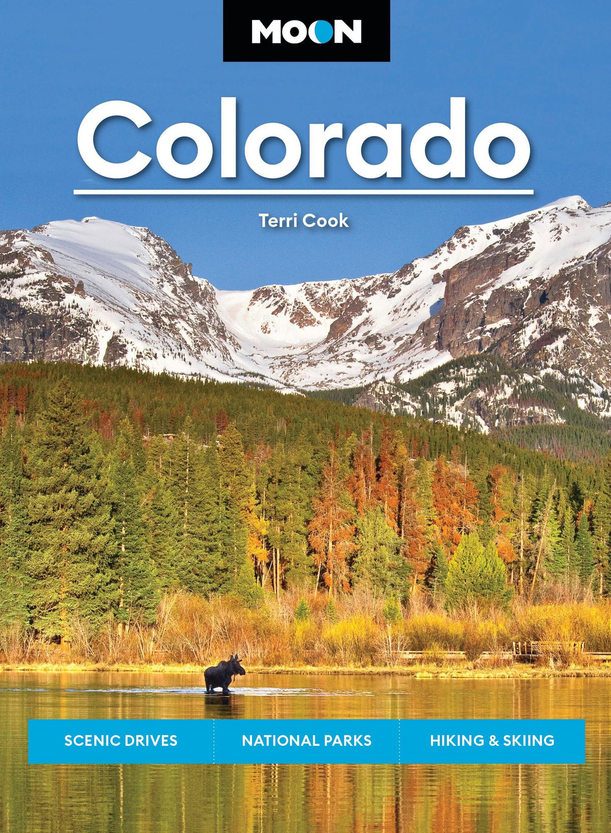 Moon Colorado: Scenic Drives, National Parks, Hiking & Skiing