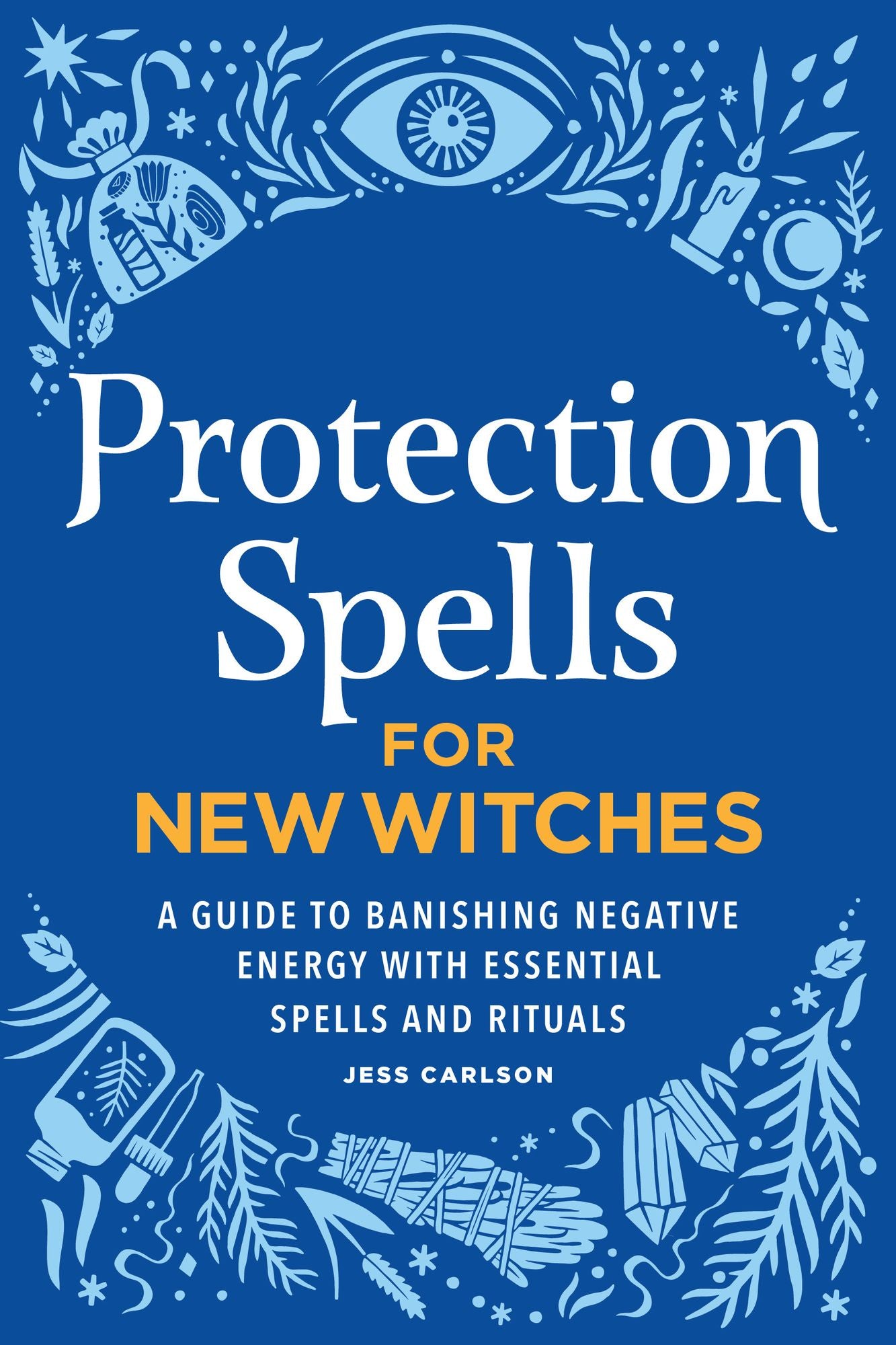 Protection Spells for New Witches: A Guide to Banishing Negative Energy with Essential Spells and Rituals
