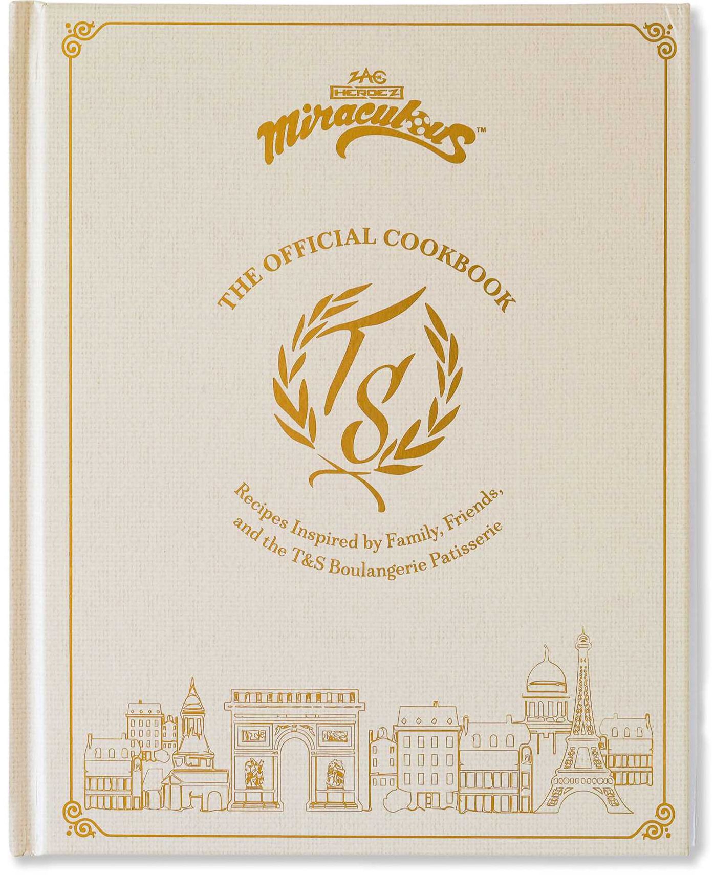 Miraculous: The Official Cookbook: Recipes Inspired by Family, Friends, and the T&S Boulangerie Patisserie