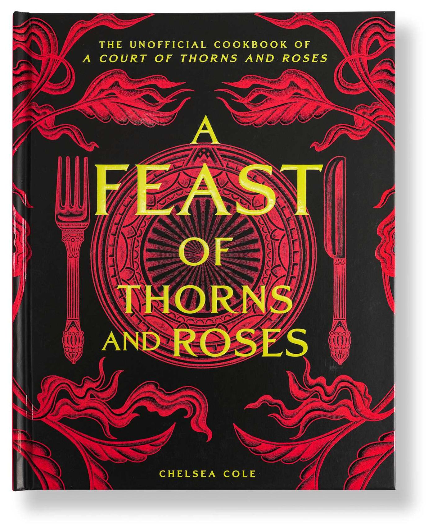 A Feast of Thorns and Roses: The Unofficial Cookbook of A Court of Thorns and Roses