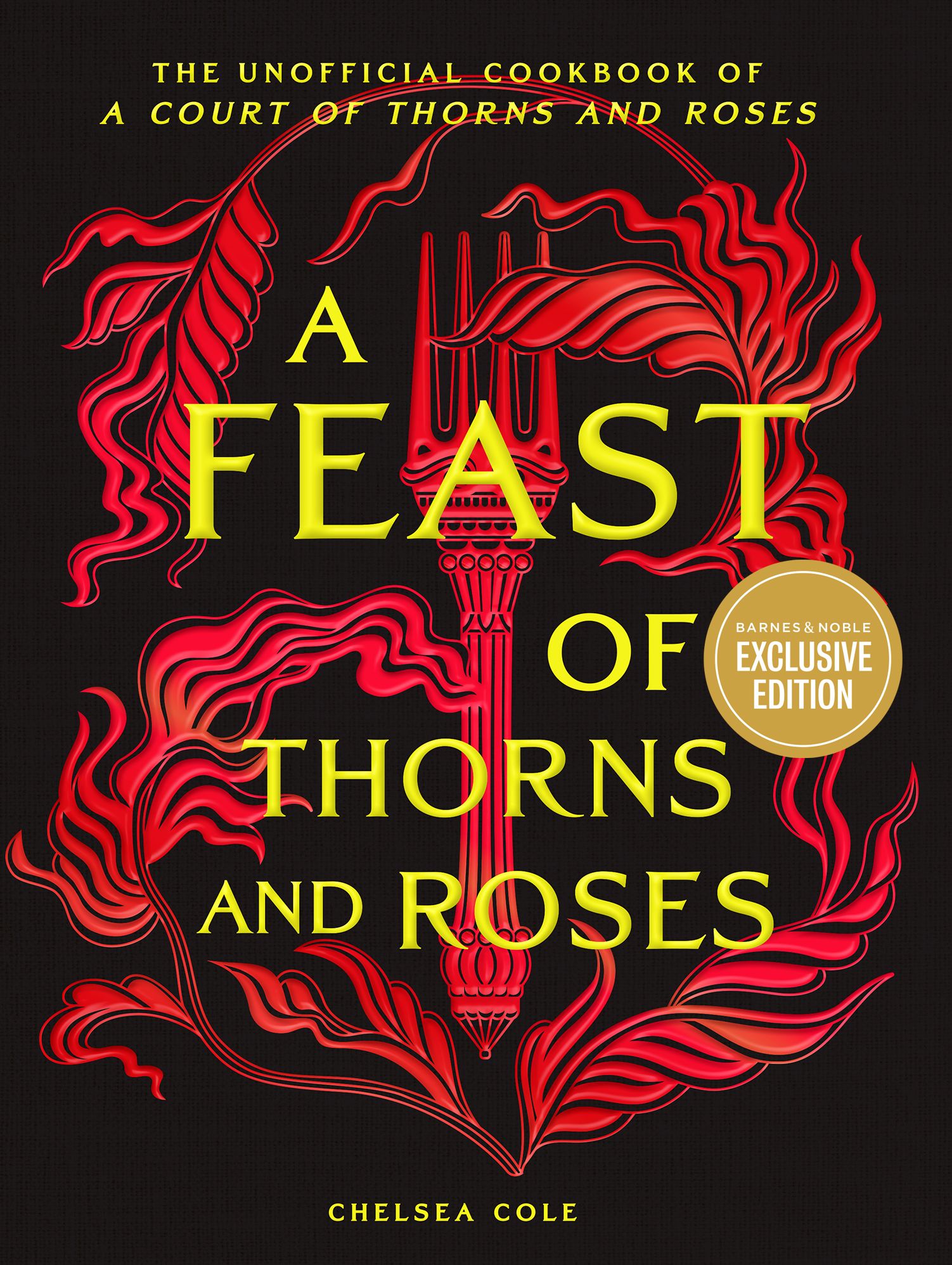 A Feast of Thorns and Roses (B&N Exclusive Edition): The Unofficial Cookbook of A Court of Thorns and Roses