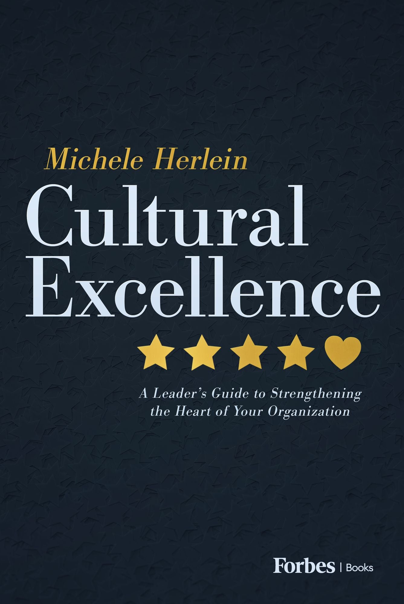 Cultural Excellence: A Leader's Guide to Strengthening the Heart of Your Organization
