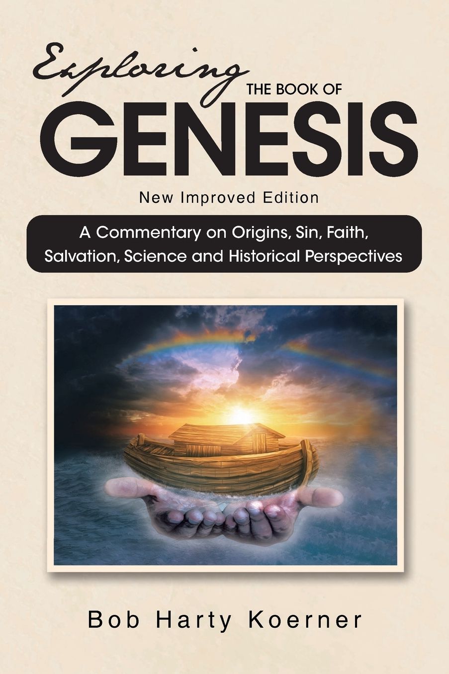 Exploring The Book of Genesis: A Commentary on Origins, Sin, Faith, Salvation, Science and Historical Perspectives