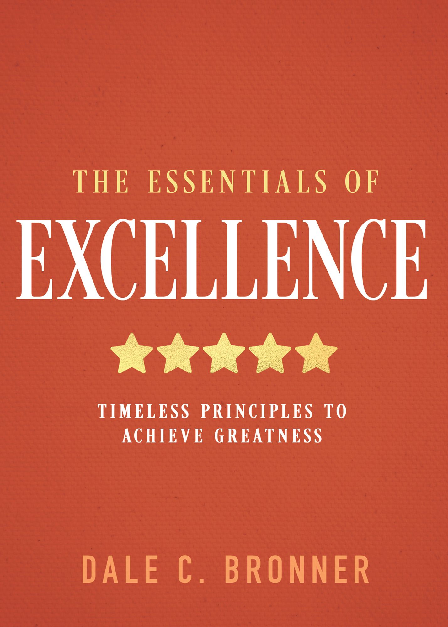 The Essentials of Excellence: Timeless Principles to Achieve Greatness