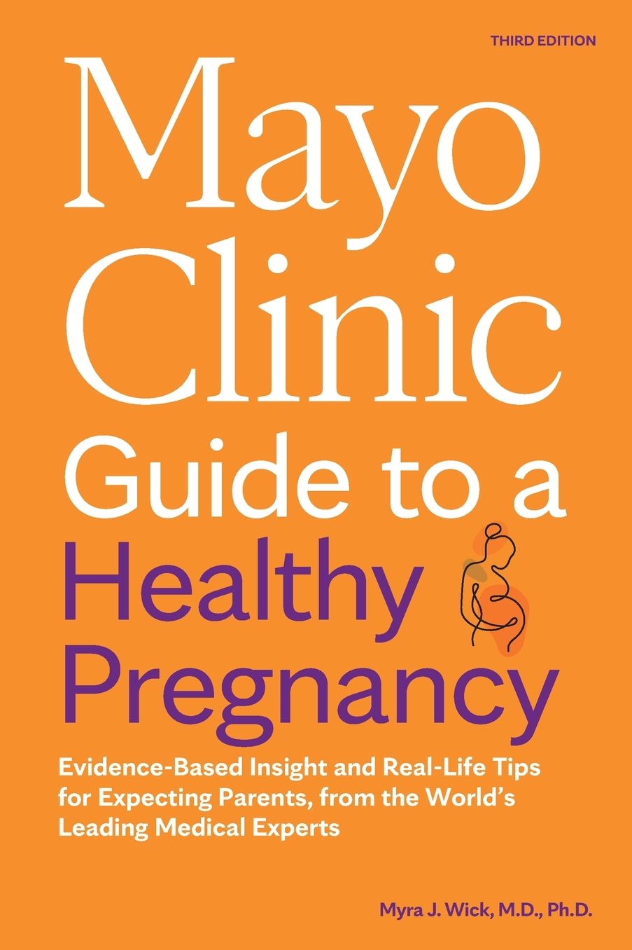 Mayo Clinic Guide to a Healthy Pregnancy, 3rd Edition: Evidence-Based Insight and Real-Life Tips for Expecting Parents, from the World's Leading Medical Experts