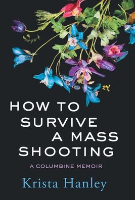 How to Survive a Mass Shooting: A Columbine Memoir