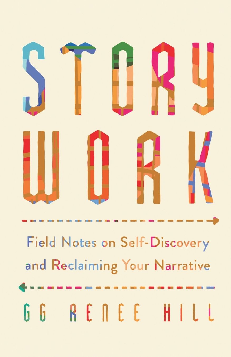 Story Work: Field Notes on Self-Discovery and Reclaiming Your Narrative