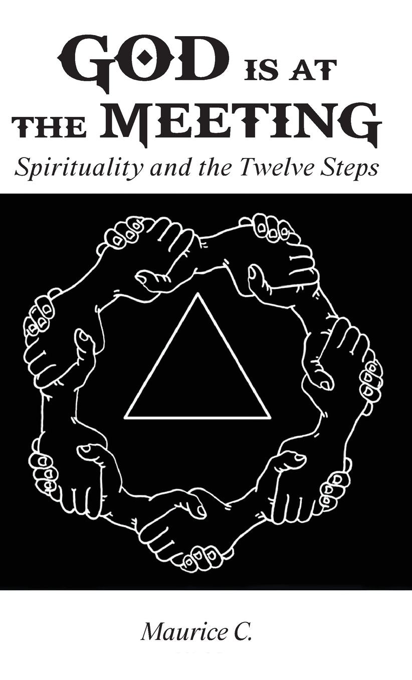 God Is at the Meeting: Spirituality and the Twelve Steps
