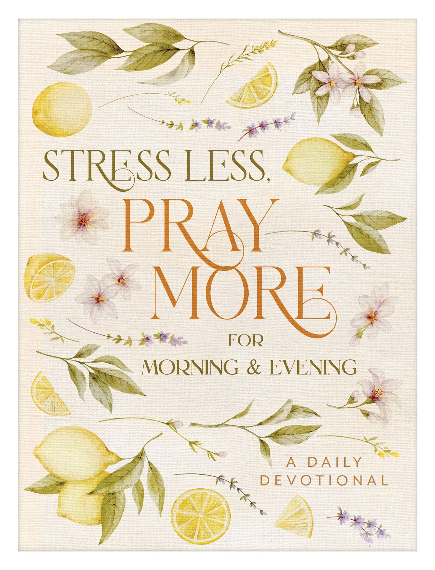 Stress Less, Pray More for Morning and Evening: A Daily Devotional