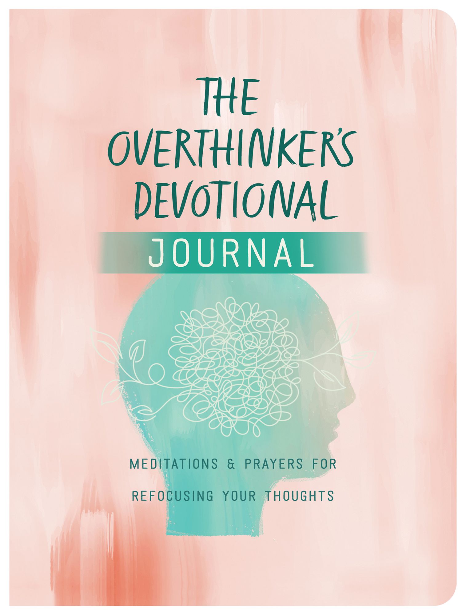 The Overthinker's Devotional Journal: Meditations and Prayers for Refocusing Your Thoughts