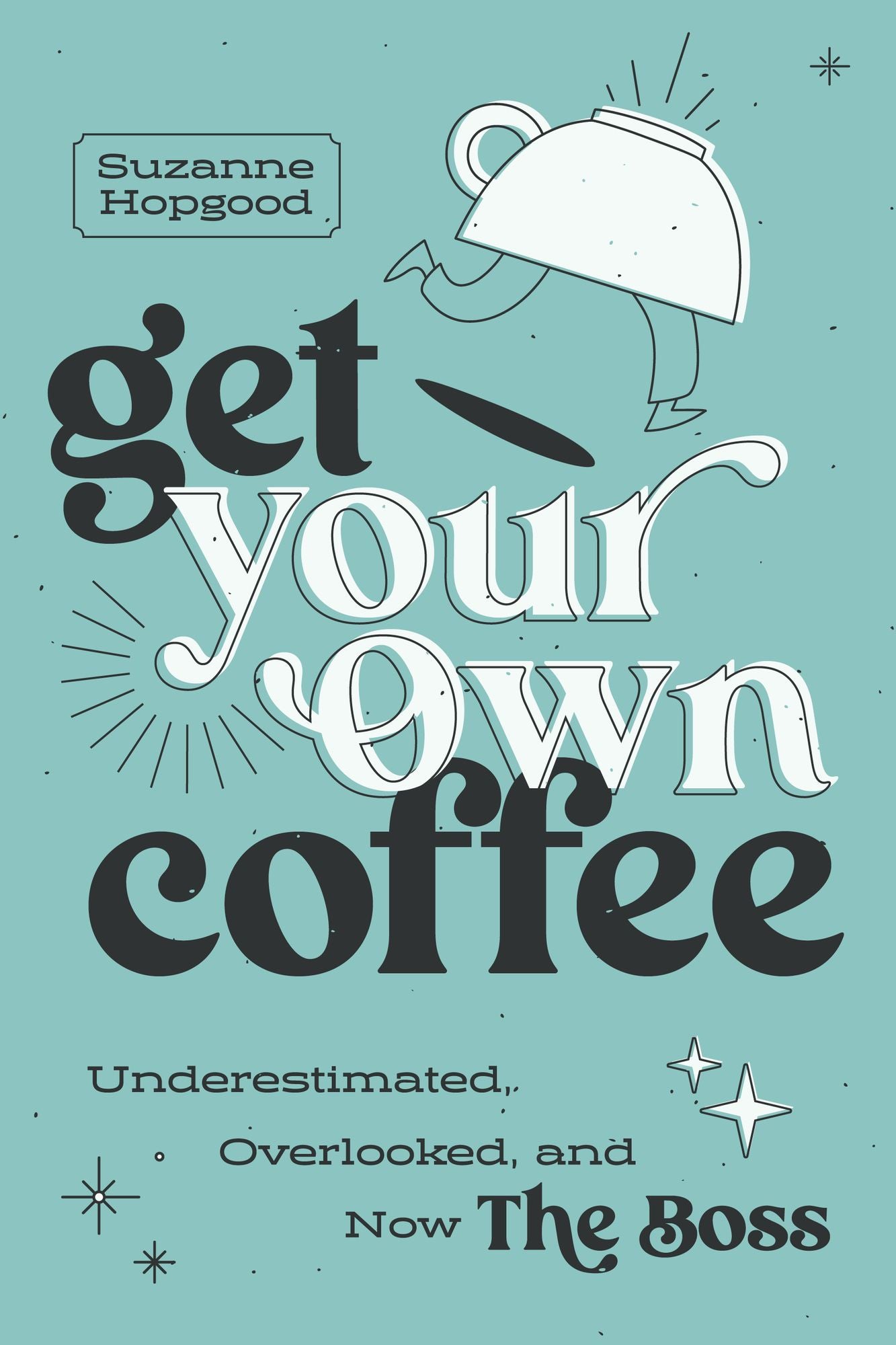 Get Your Own Coffee: Underestimated, Overlooked, and Now The Boss