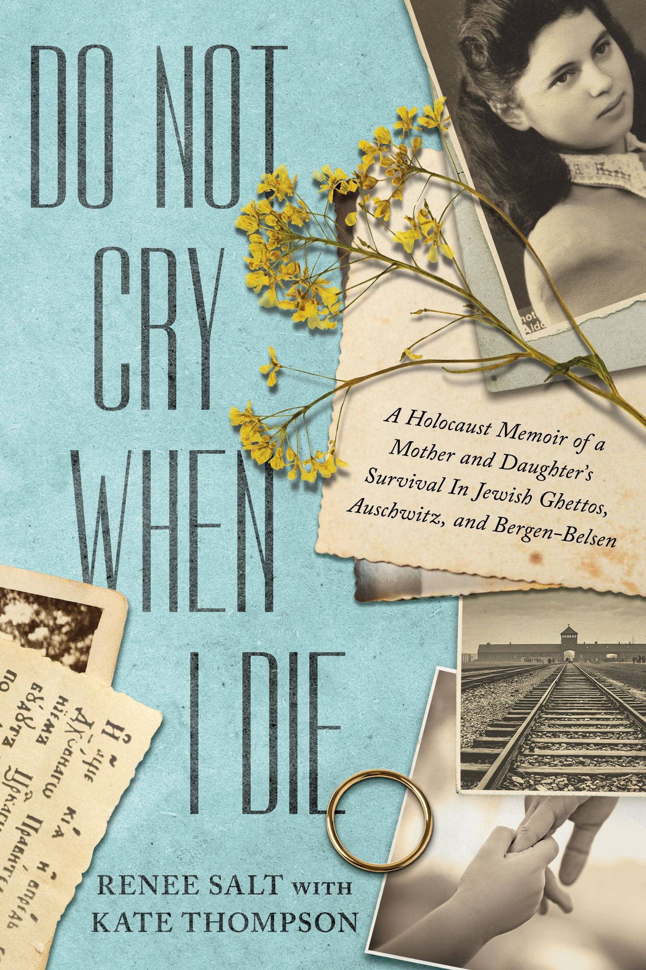 Do Not Cry When I Die: A Holocaust Memoir of a Mother and Daughter's Survival In Jewish Ghettos, Auschwitz, and Bergen-Belsen