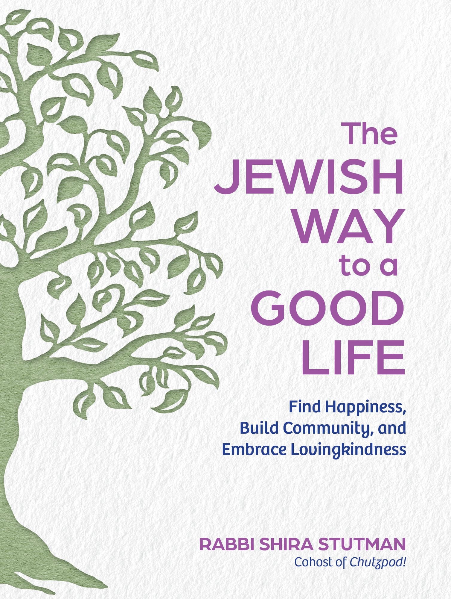 The Jewish Way to a Good Life: Find Happiness, Build Community, and Embrace Lovingkindness