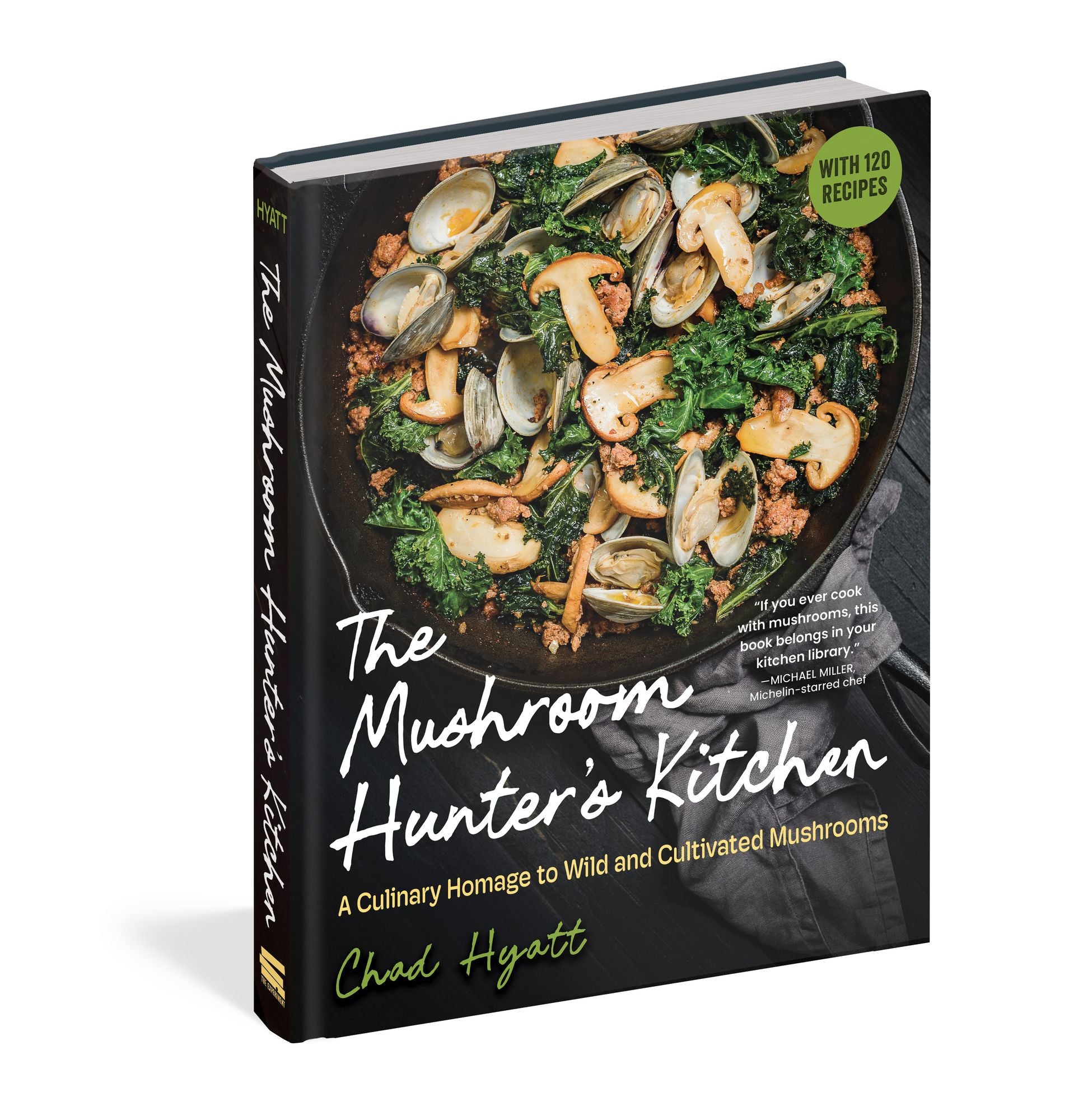 The Mushroom Hunter's Kitchen: A Culinary Homage to Wild and Cultivated Mushrooms - with 120 Recipes