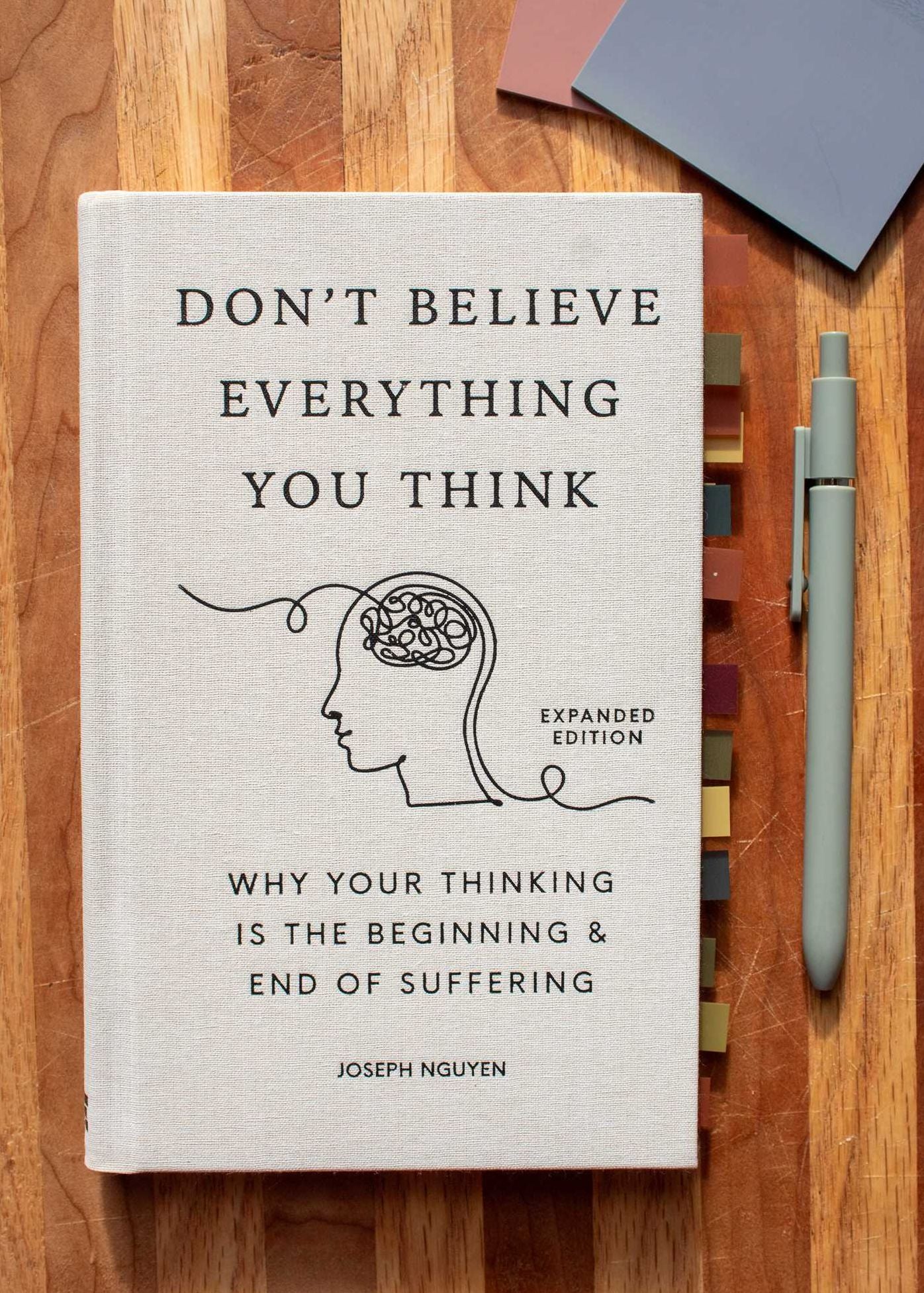 Don't Believe Everything You Think (Expanded Edition): Why Your Thinking Is The Beginning & End Of Suffering