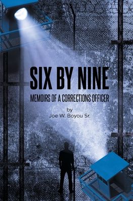 Six by Nine: Memoirs of a Corrections Officer