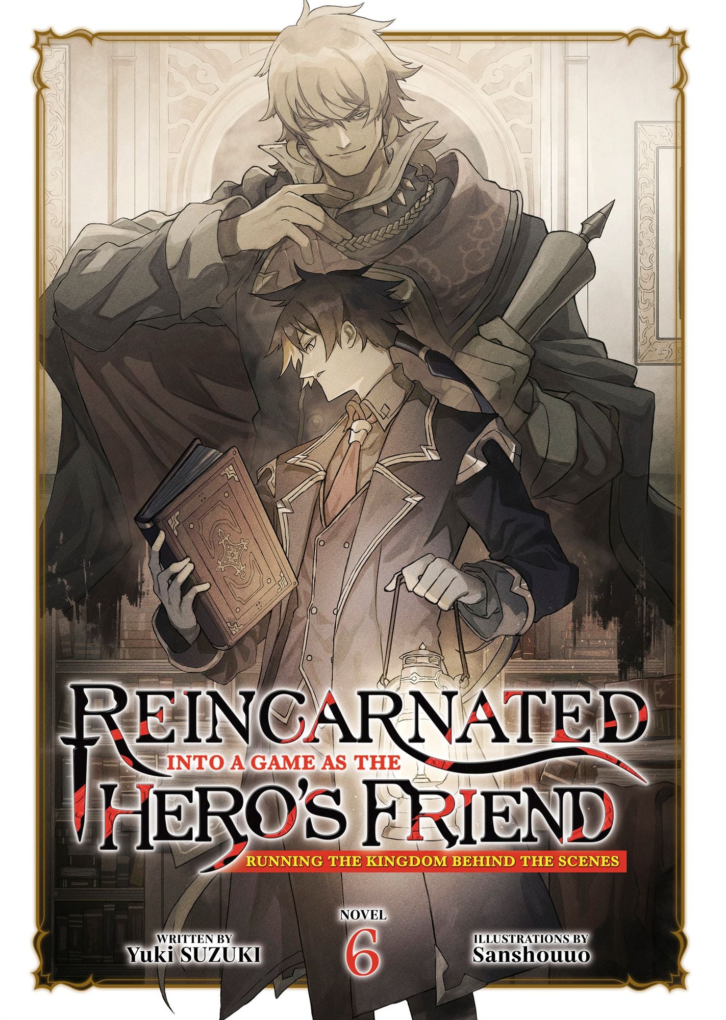 Reincarnated Into a Game as the Hero's Friend: Running the Kingdom Behind the Scenes (Light Novel) Vol. 6
