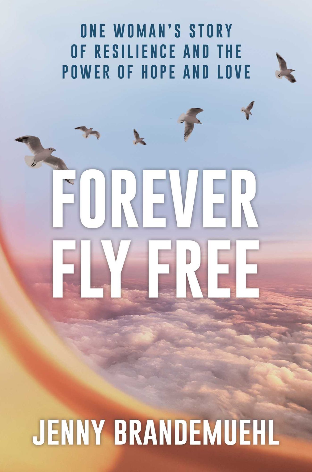 Forever Fly Free: One Woman's Story of Resilience and the Power of Hope and Love