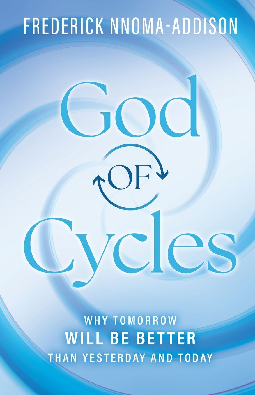 God of Cycles: Why Tomorrow Will be Better Than Yesterday and Today