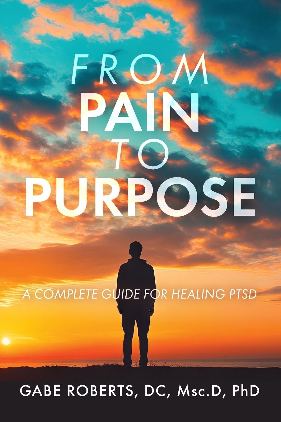 From Pain to Purpose: A Complete Guide for Healing PTSD