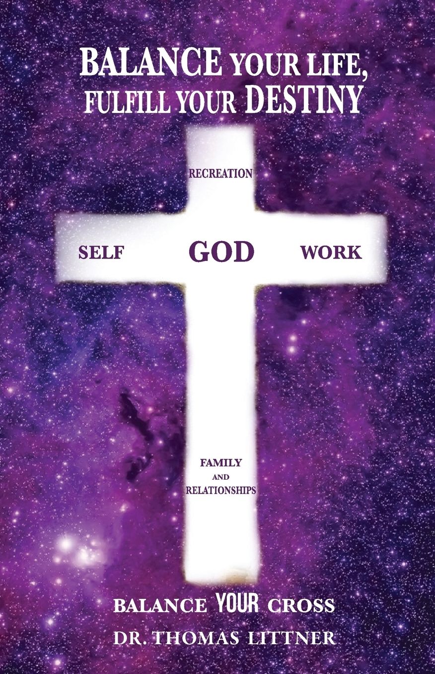 Balance Your Life, Fulfill Your Destiny: Balance Your Cross