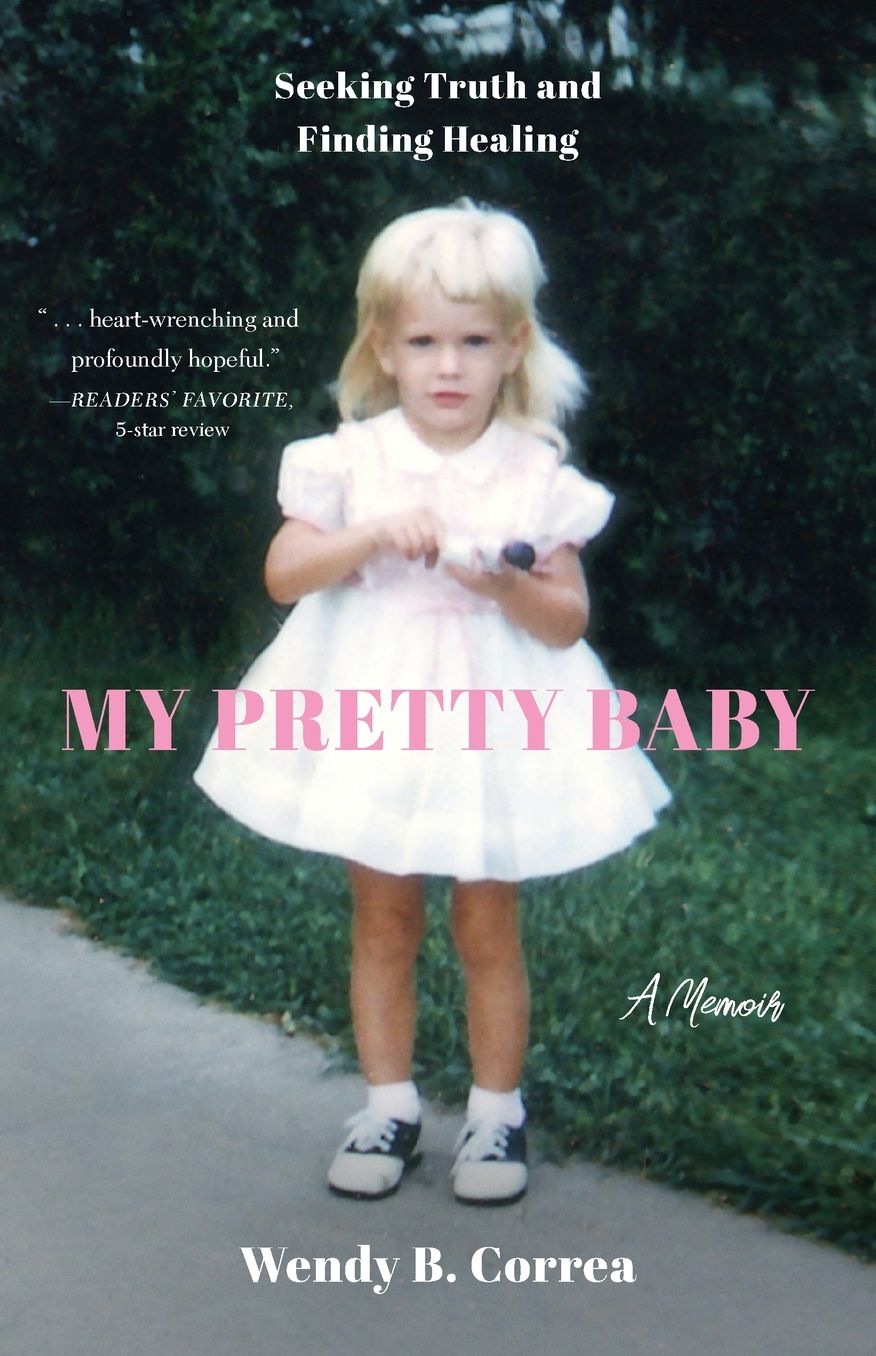 My Pretty Baby: Seeking Truth and Finding Healing-A Memoir