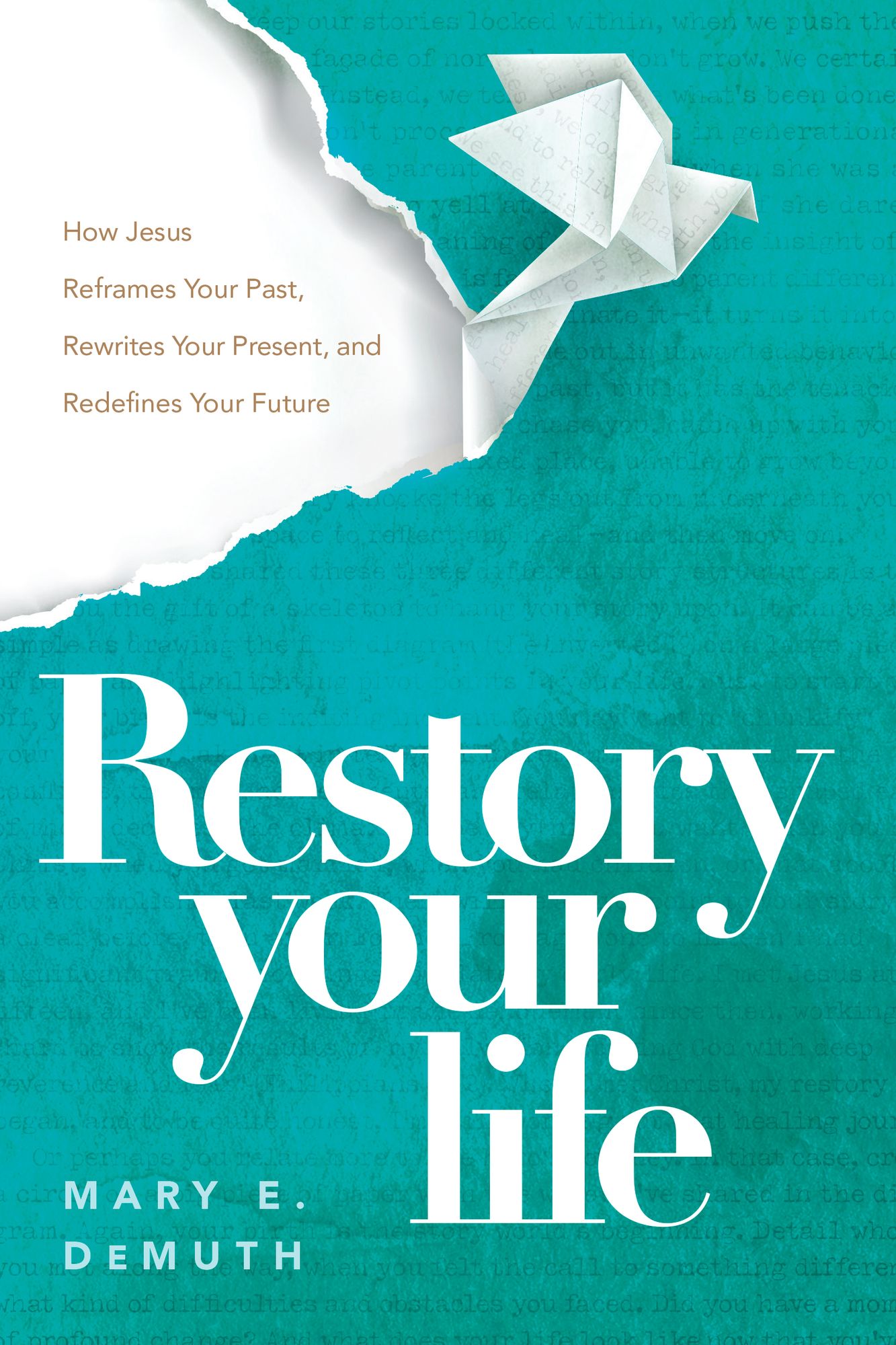 Restory Your Life: How Jesus Reframes Your Past, Rewrites Your Present, and Redefines Your Future