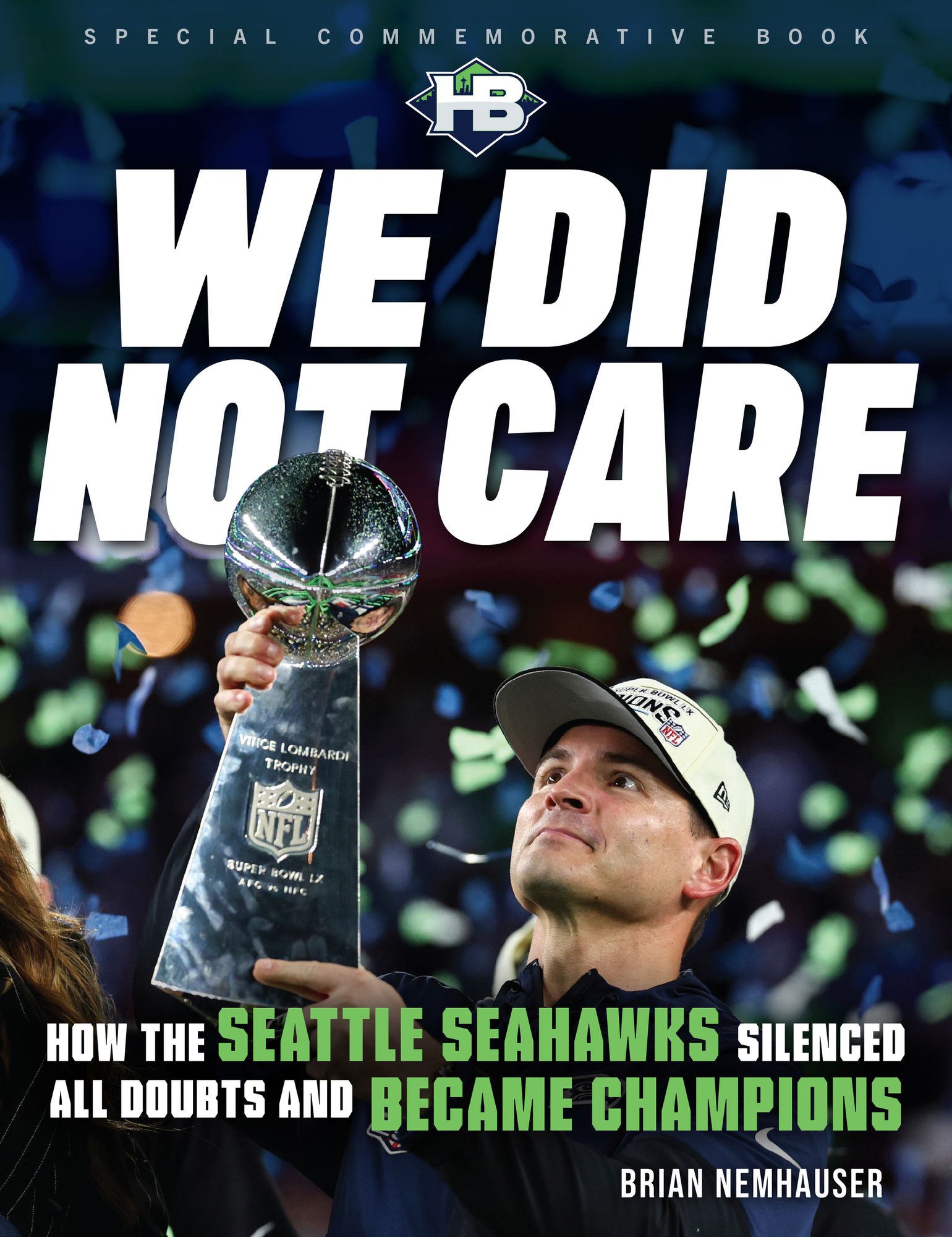 We Did Not Care: How the Seattle Seahawks Silenced All Doubts and Became Champions