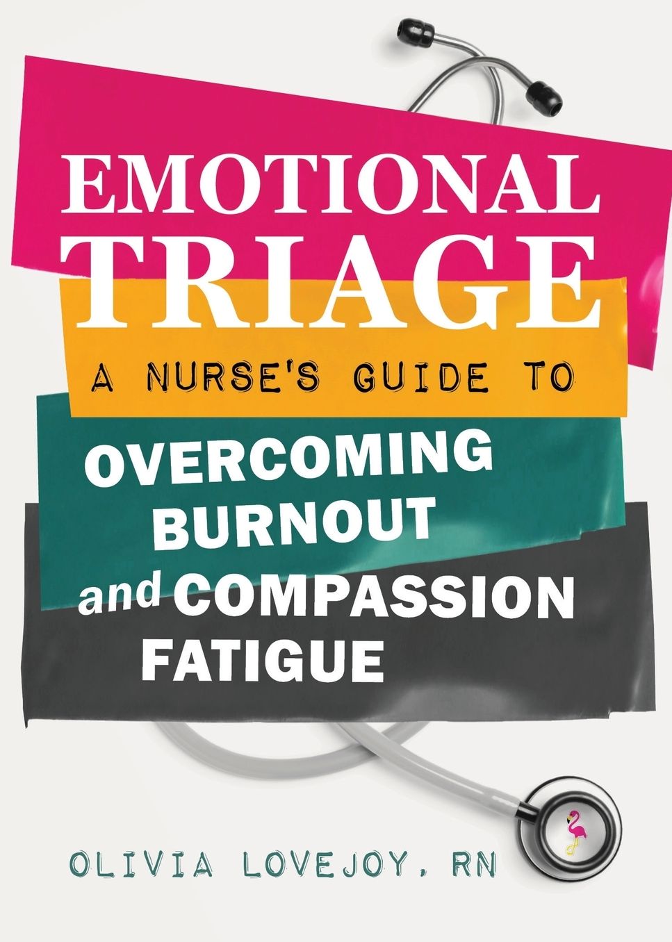Emotional Triage: A Nurse's Guide to Overcoming Burnout and Compassion Fatigue