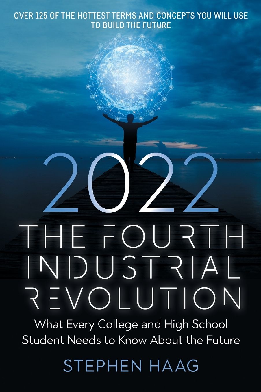 The Fourth Industrial Revolution 2022: What Every College and High School Student Needs to Know About the Future