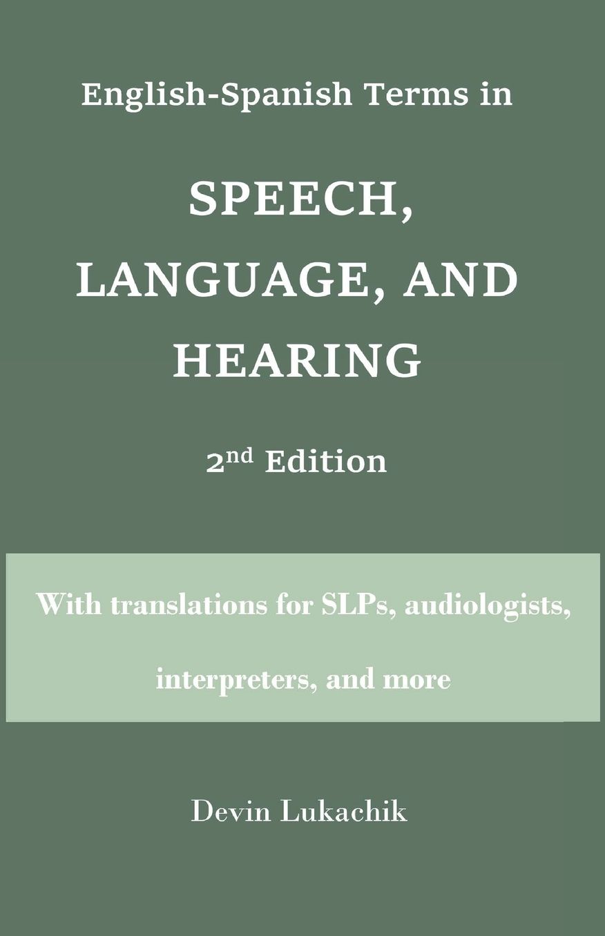English-Spanish Terms in Speech, Language, and Hearing: 2nd Edition: With translations for SLPs, audiologists, interpreters, and more