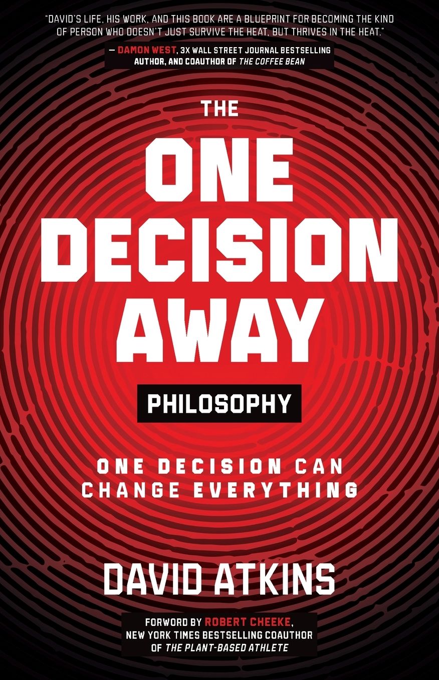 The One Decision Away Philosophy: One Decision Can Change Everything