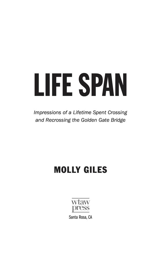 Life Span: Impressions of a Lifetime Spent Crossing and Recrossing the Golden Gate Bridge