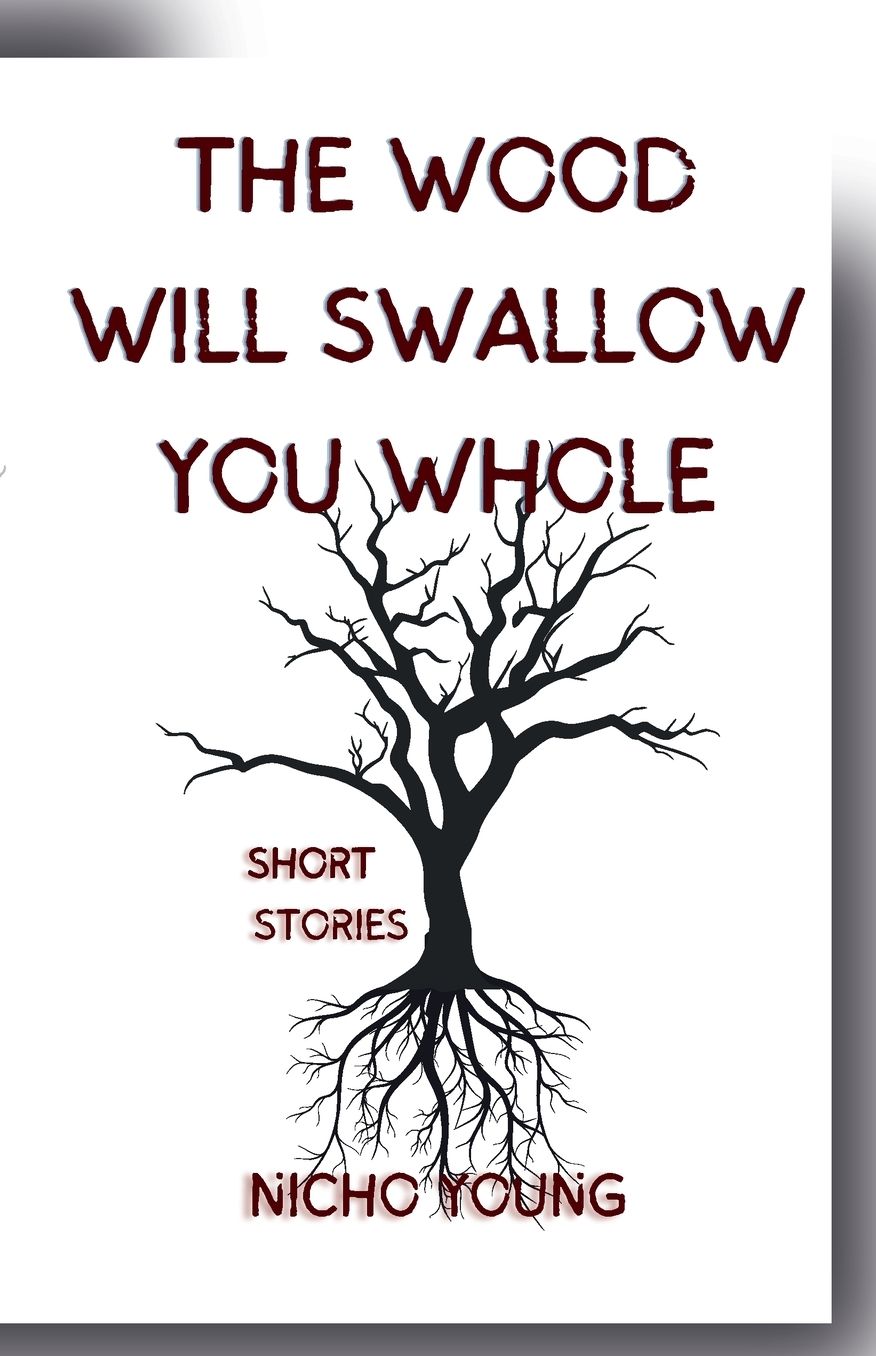 The Wood Will Swallow You Whole: Short Stories