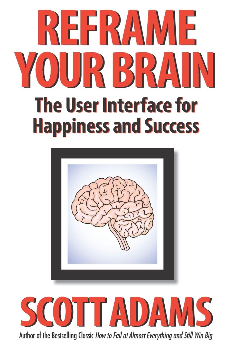 Reframe Your Brain: The User Interface for Happiness and Success