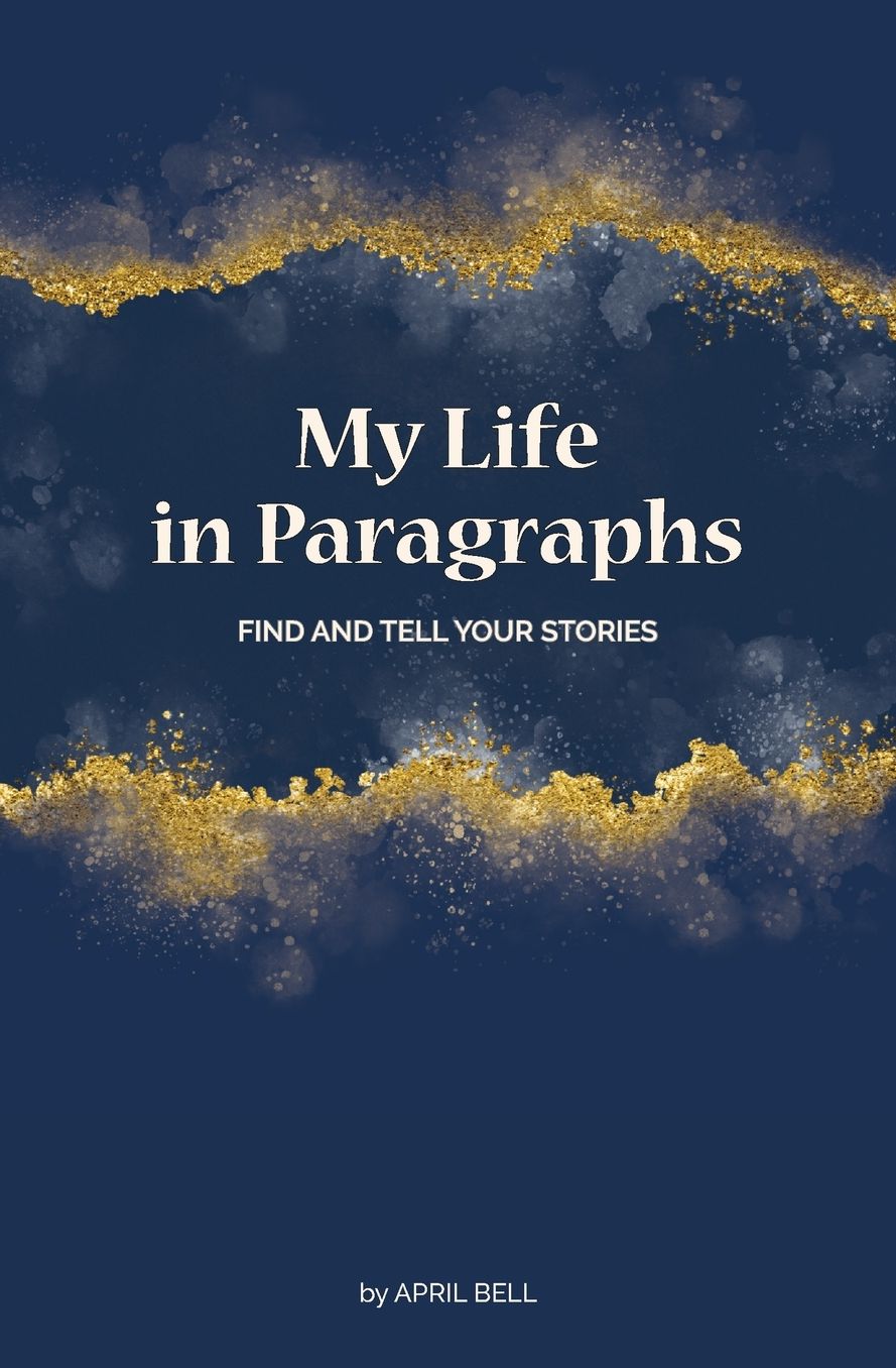 My Life in Paragraphs: Find and Tell Your Stories