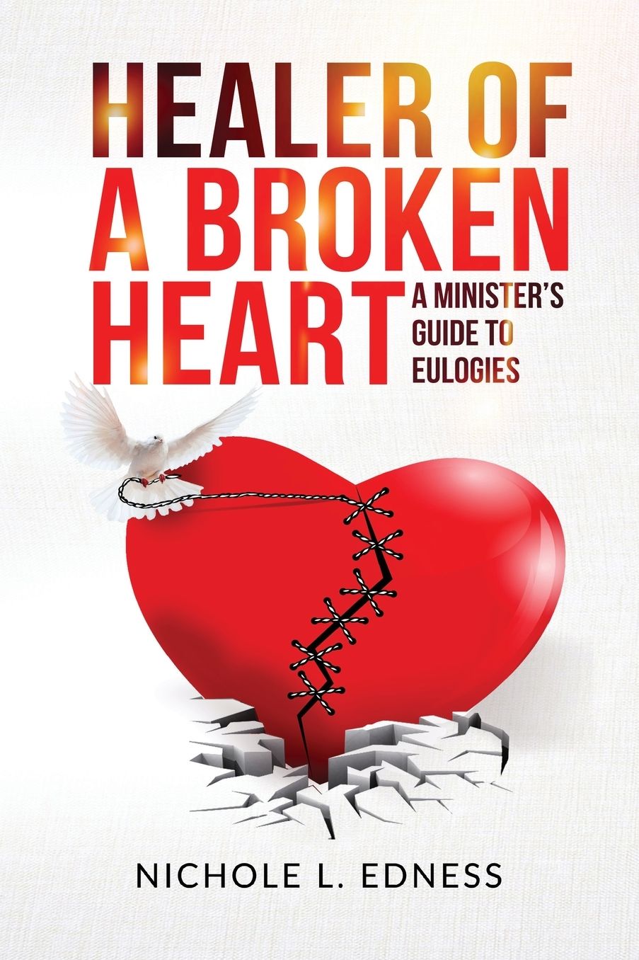 Healer of A Broken Heart: A Minister's Guide to Eulogies