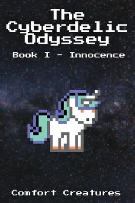 The Cyberdelic Odyssey: Book I - Innocence