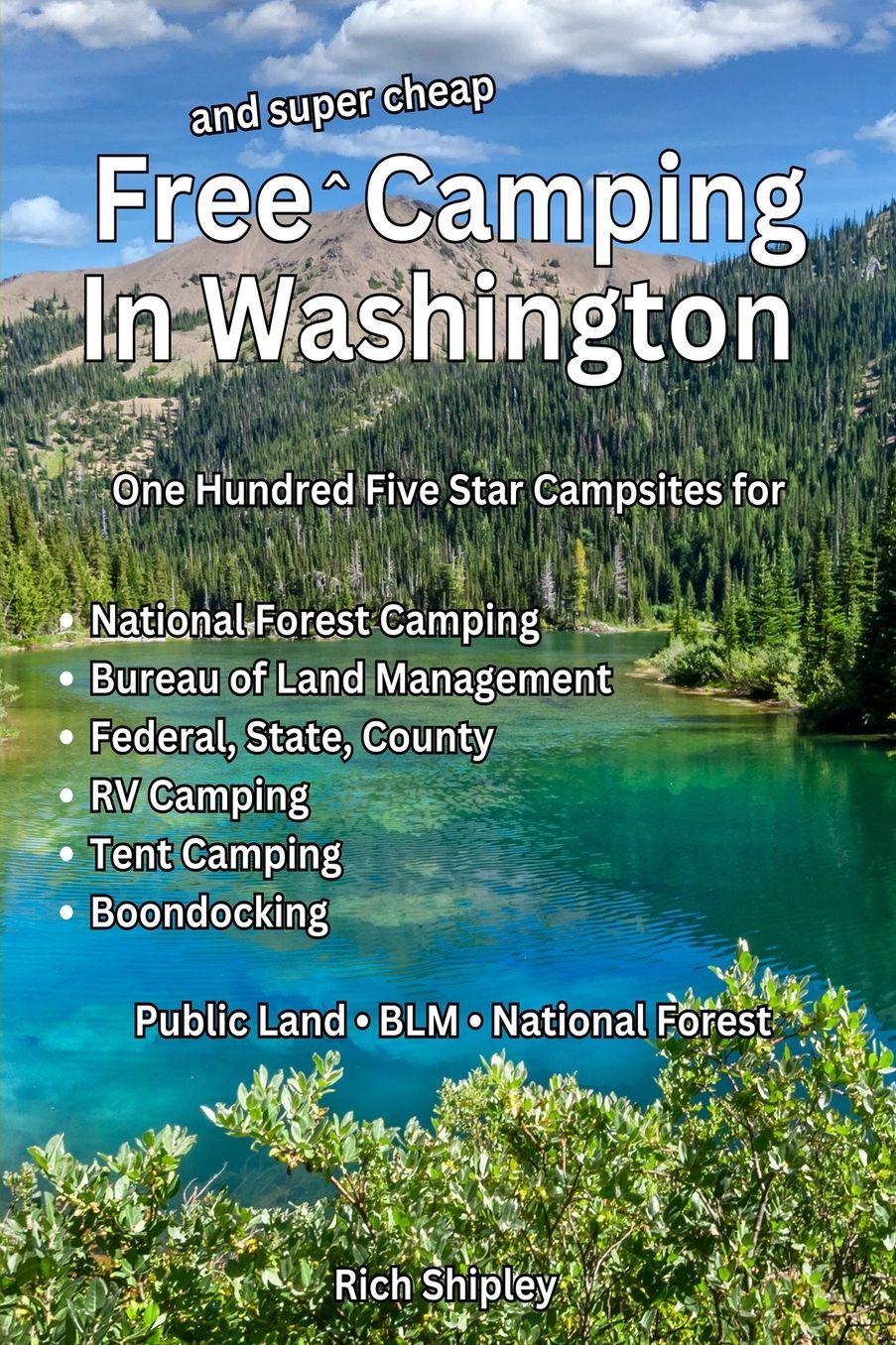 Free and Super Cheap Camping in Washington: One Hundred Five Star Campsites for National Forest Camping, Bureau of Land Management, Federal, State, County, RV Camping, Tent Camping, Boondocking