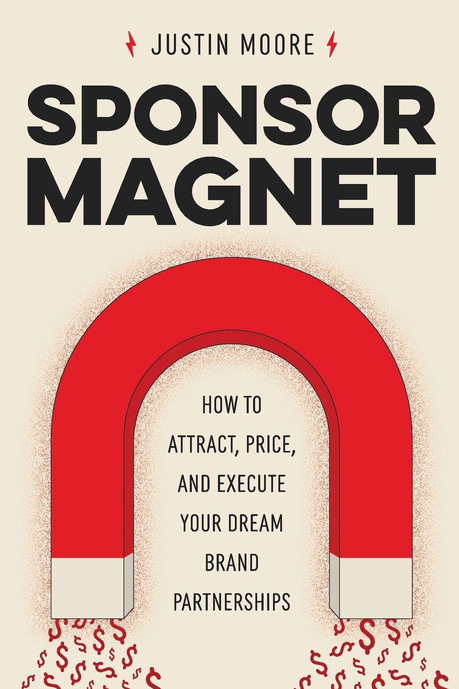 Sponsor Magnet: How to Attract, Price, & Execute Your Dream Brand Partnerships