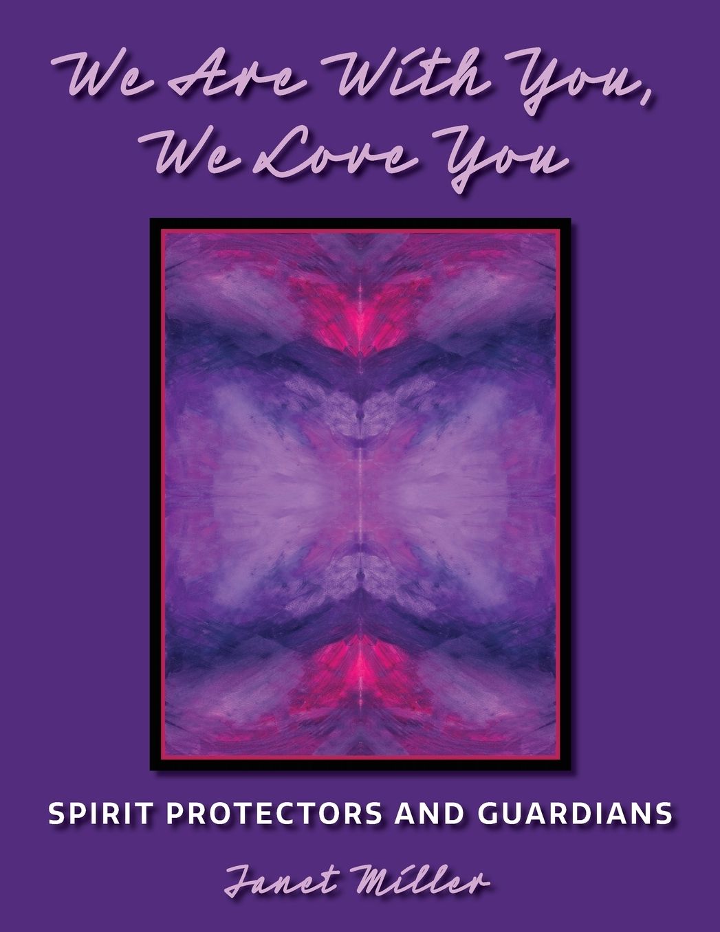 We Are With You, We Love You;Spirit Protectors and Guardians