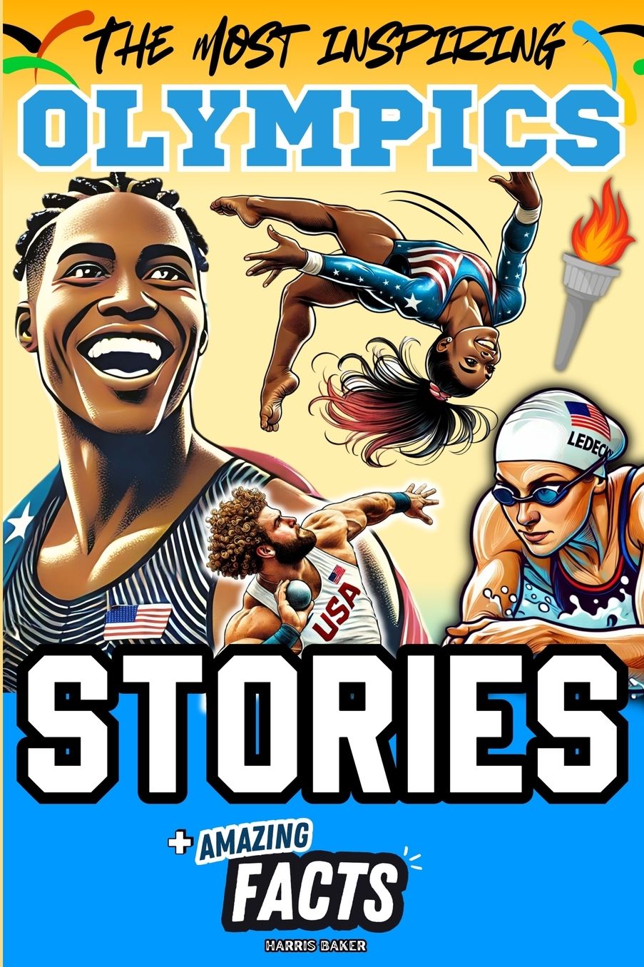 The Most Inspiring Olympics Stories and Amazing Facts for Young Readers: A Motivational Gift Book for Sports Lovers, Athletes, Fans, Boys and Girls !