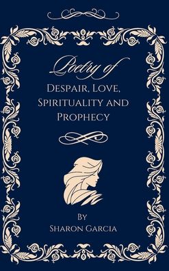 Poetry of Despair, Love, Spirituality and Prophecy