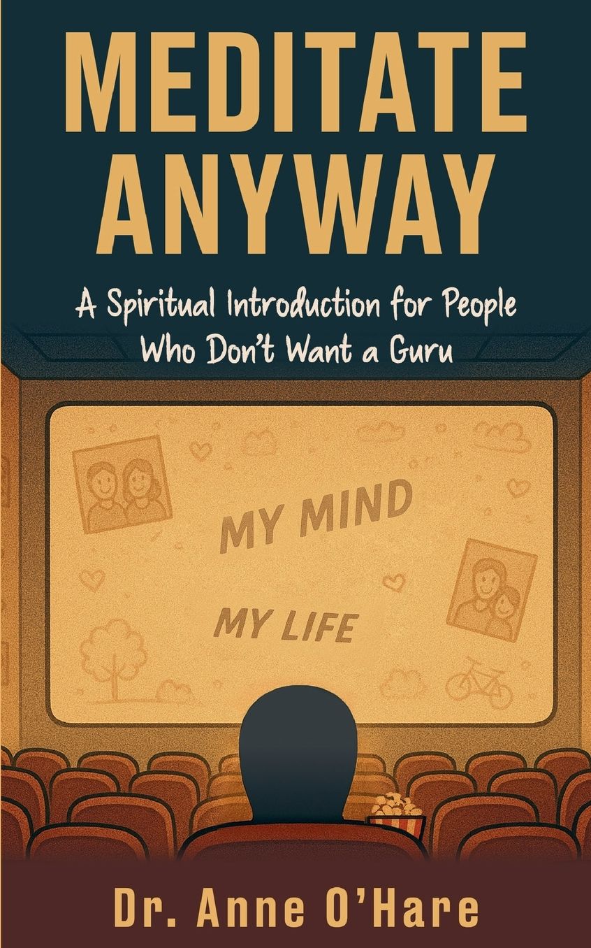 Meditate Anyway: A Spiritual Introduction for People Who Don't Want a Guru
