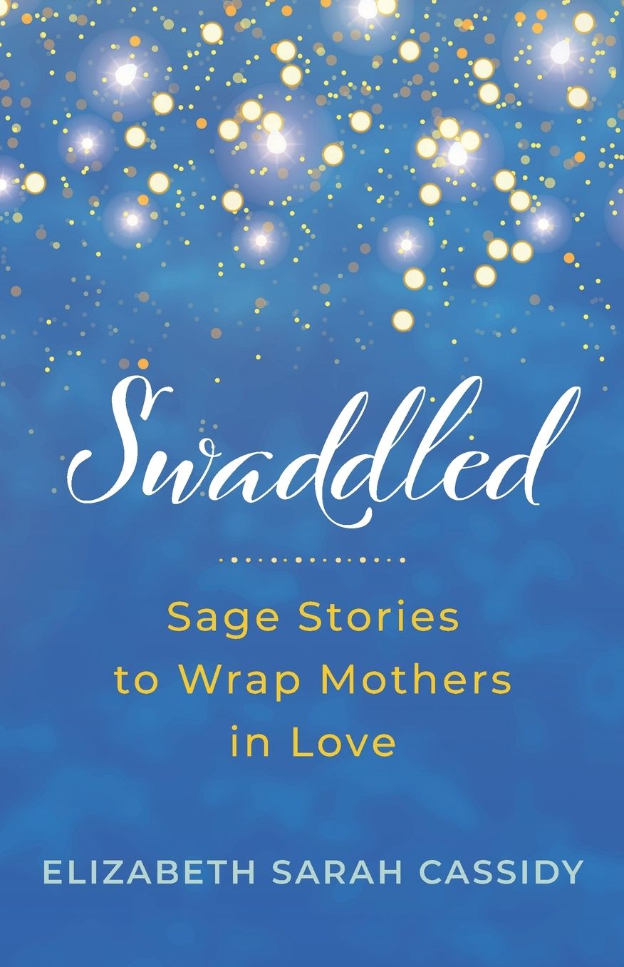 Swaddled: Sage Stories to Wrap Mothers in Love